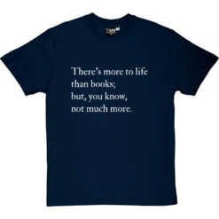 There's More To Life Than Books T-Shirt -Tshirt Store more to life than books tshirt 2 navybluetshirt