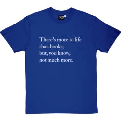 There's More To Life Than Books T-Shirt -Tshirt Store more to life than books tshirt 2 royalbluetshirt