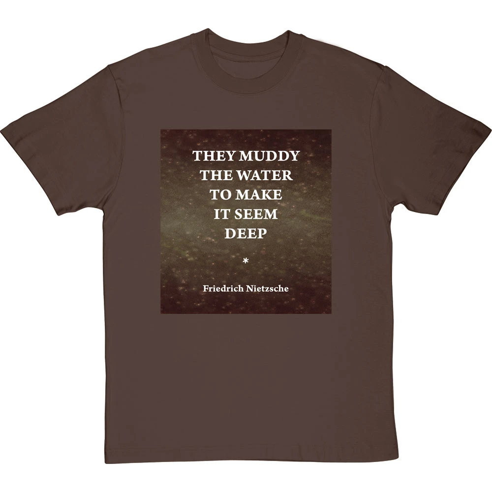 They Muddy The Water To Make It Seem Deep T-Shirt 8 They Muddy The Water To Make It Seem Deep T-Shirt - Image 8