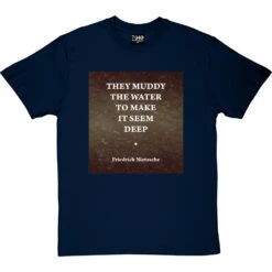 They Muddy The Water To Make It Seem Deep T-Shirt 18 They Muddy The Water To Make It Seem Deep T-Shirt -Tshirt Store muddy water tshirt navybluetshirt