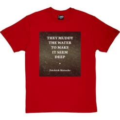 They Muddy The Water To Make It Seem Deep T-Shirt