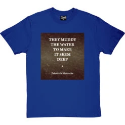 They Muddy The Water To Make It Seem Deep T-Shirt 27 They Muddy The Water To Make It Seem Deep T-Shirt -Tshirt Store muddy water tshirt royalbluetshirt