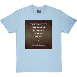 They Muddy The Water To Make It Seem Deep T-Shirt 26 They Muddy The Water To Make It Seem Deep T-Shirt -Tshirt Store muddy water tshirt skybluetshirt