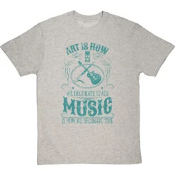 Art Is How We Decorate Space, Music Is How We Decorate Time T-Shirt -Tshirt Store music how we decorate time tshirt lightoxfordtshirt
