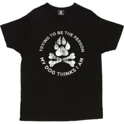 Trying To Be The Person My Dog Thinks I Am T-Shirt -Tshirt Store my dog tshirt 2 black mens v neck tshirt