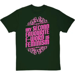 My Second Favourite F-Word Is Feminism T-Shirt -Tshirt Store my second fave f word feminism tshirt 178 bottlegreentshirt