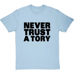 Never Trust A Tory T-Shirt -Tshirt Store never trust a tory tshirt 1 skybluetshirt