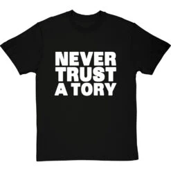 Never Trust A Tory T-Shirt -Tshirt Store never trust a tory tshirt 2 blacktshirt