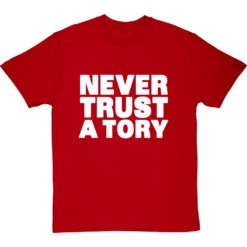 Never Trust A Tory T-Shirt -Tshirt Store never trust a tory tshirt 2 redtshirt