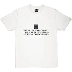 Never Underestimate The Power Of Stupid People In Large Groups T-Shirt -Tshirt Store never underestimate stupid tshirt 1 whitetshirt