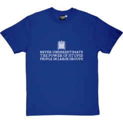 Never Underestimate The Power Of Stupid People In Large Groups T-Shirt -Tshirt Store never underestimate stupid tshirt 2 royalbluetshirt
