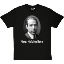 Niels: He's No Bohr T-Shirt