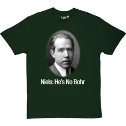 Niels: He's No Bohr T-Shirt 38 Niels: He's No Bohr T-Shirt -Tshirt Store niels hes no bohr tshirt 2 bottlegreentshirt