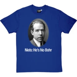Niels: He's No Bohr T-Shirt 29 Niels: He's No Bohr T-Shirt -Tshirt Store niels hes no bohr tshirt 2 royalbluetshirt