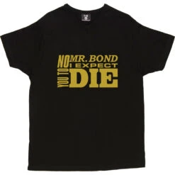 No, Mr Bond, I Expect You To Die T-Shirt -Tshirt Store no mr bond tshirt black mens v neck tshirt