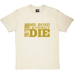 No, Mr Bond, I Expect You To Die T-Shirt