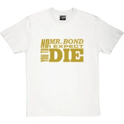 No, Mr Bond, I Expect You To Die T-Shirt -Tshirt Store no mr bond tshirt whitetshirt