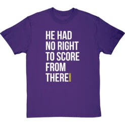 He Had No Right To Score From There T-Shirt -Tshirt Store no right to score from there tshirt 2 purpletshirt