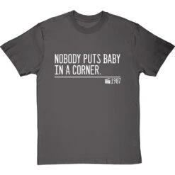 Nobody Puts Baby In A Corner T-Shirt -Tshirt Store nobody puts baby in a corner quote tshirt 2 charcoaltshirt