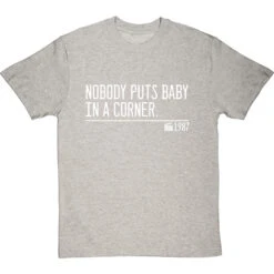 Nobody Puts Baby In A Corner T-Shirt -Tshirt Store nobody puts baby in a corner quote tshirt 2 lightoxfordtshirt