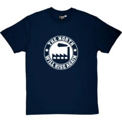 The North Will Rise Again (Factory) T-Shirt 23 The North Will Rise Again (Factory) T-Shirt -Tshirt Store north rise again factory tshirt 2 navybluetshirt