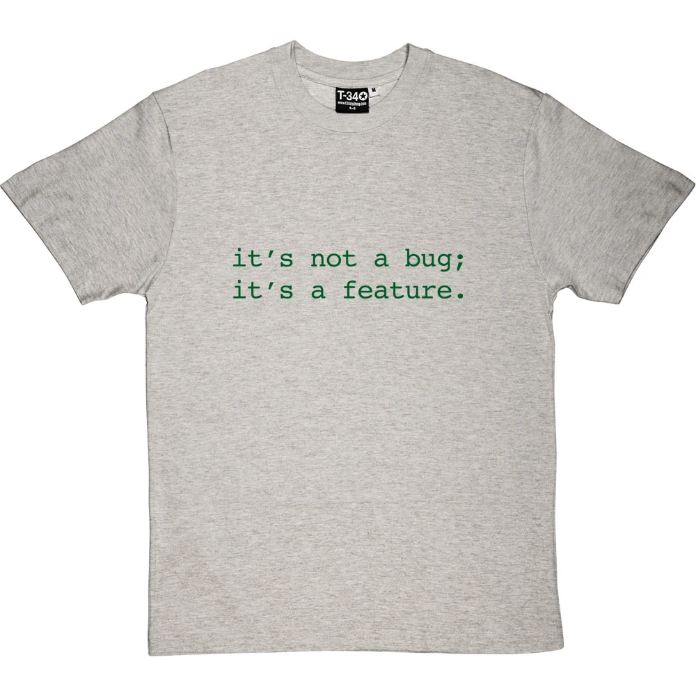It's Not A Bug; It's A Feature T-Shirt 7 It's Not A Bug; It's A Feature T-Shirt - Image 7