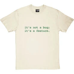 It's Not A Bug; It's A Feature T-Shirt 22 It's Not A Bug; It's A Feature T-Shirt -Tshirt Store not a bug a feature tshirt 14 naturaltshirt