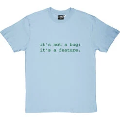 It's Not A Bug; It's A Feature T-Shirt 30 It's Not A Bug; It's A Feature T-Shirt -Tshirt Store not a bug a feature tshirt 14 skybluetshirt