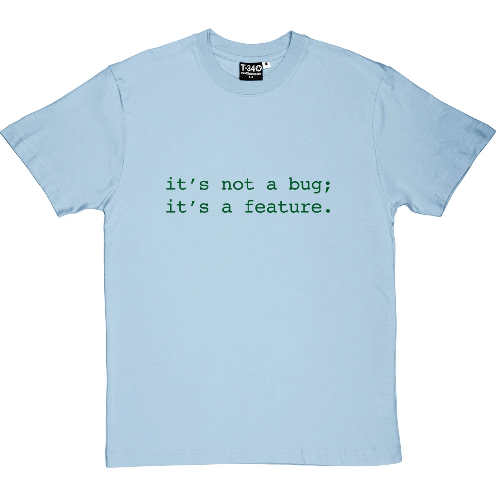 It's Not A Bug; It's A Feature T-Shirt 14 It's Not A Bug; It's A Feature T-Shirt - Image 14
