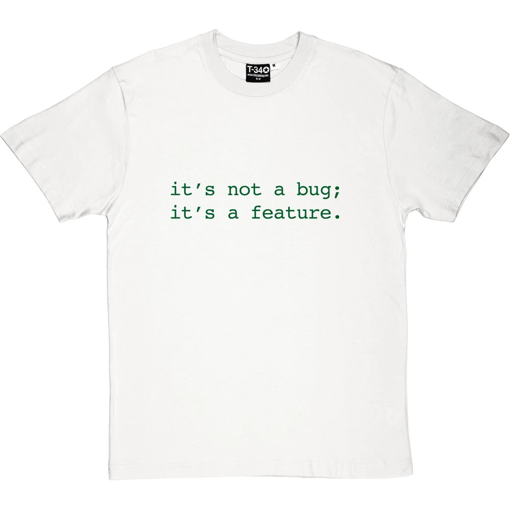 It's Not A Bug; It's A Feature T-Shirt 16 It's Not A Bug; It's A Feature T-Shirt - Image 16