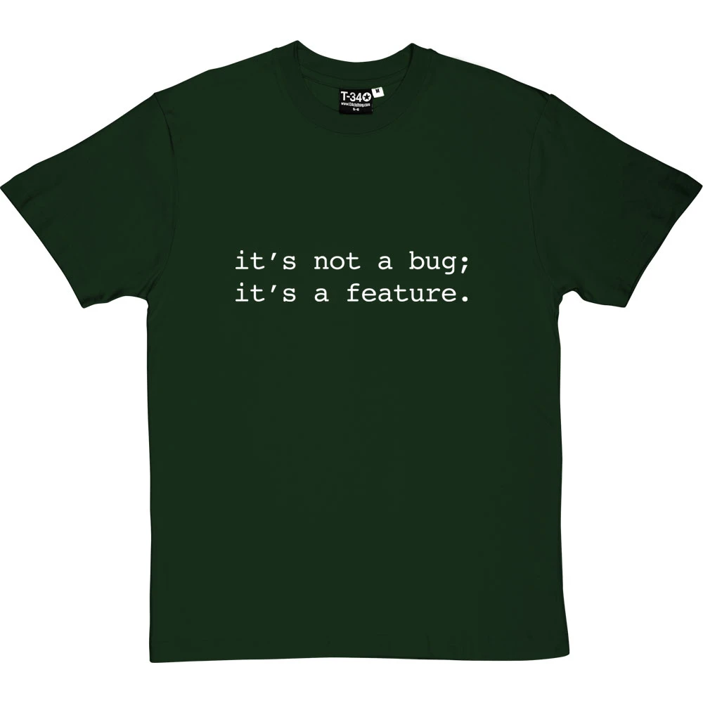 It's Not A Bug; It's A Feature T-Shirt 11 It's Not A Bug; It's A Feature T-Shirt - Image 11