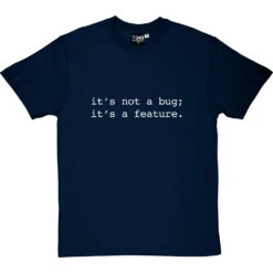 It's Not A Bug; It's A Feature T-Shirt 24 It's Not A Bug; It's A Feature T-Shirt -Tshirt Store not a bug a feature tshirt 2 navybluetshirt