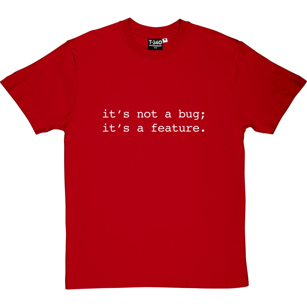 It's Not A Bug; It's A Feature T-Shirt 12 It's Not A Bug; It's A Feature T-Shirt - Image 12