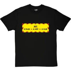 Not A Plan, Not A Lert, Not A Clue T-Shirt