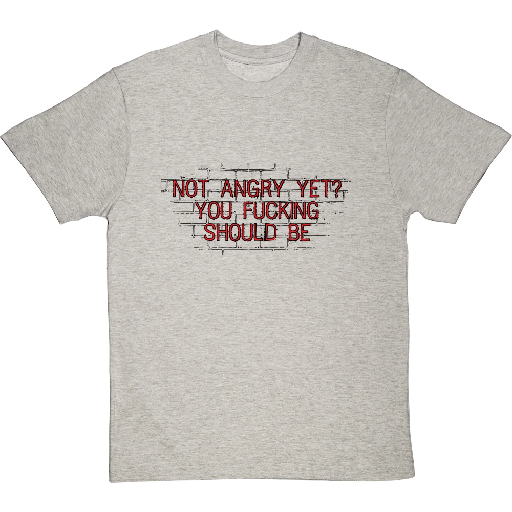 Not Angry Yet? You Fucking Should Be T-Shirt 14 Not Angry Yet? You Fucking Should Be T-Shirt - Image 14