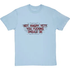 Not Angry Yet? You Fucking Should Be T-Shirt 30 Not Angry Yet? You Fucking Should Be T-Shirt -Tshirt Store not angry yet tshirt 1 skybluetshirt