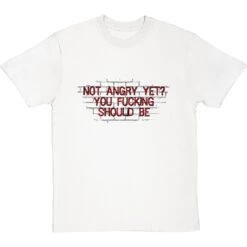 Not Angry Yet? You Fucking Should Be T-Shirt 29 Not Angry Yet? You Fucking Should Be T-Shirt -Tshirt Store not angry yet tshirt 1 whitetshirt