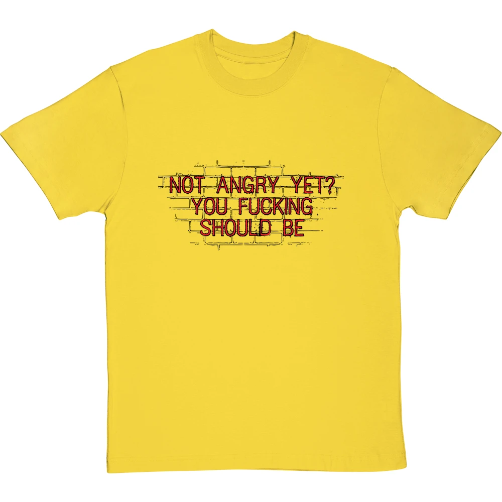 Not Angry Yet? You Fucking Should Be T-Shirt 15 Not Angry Yet? You Fucking Should Be T-Shirt - Image 15