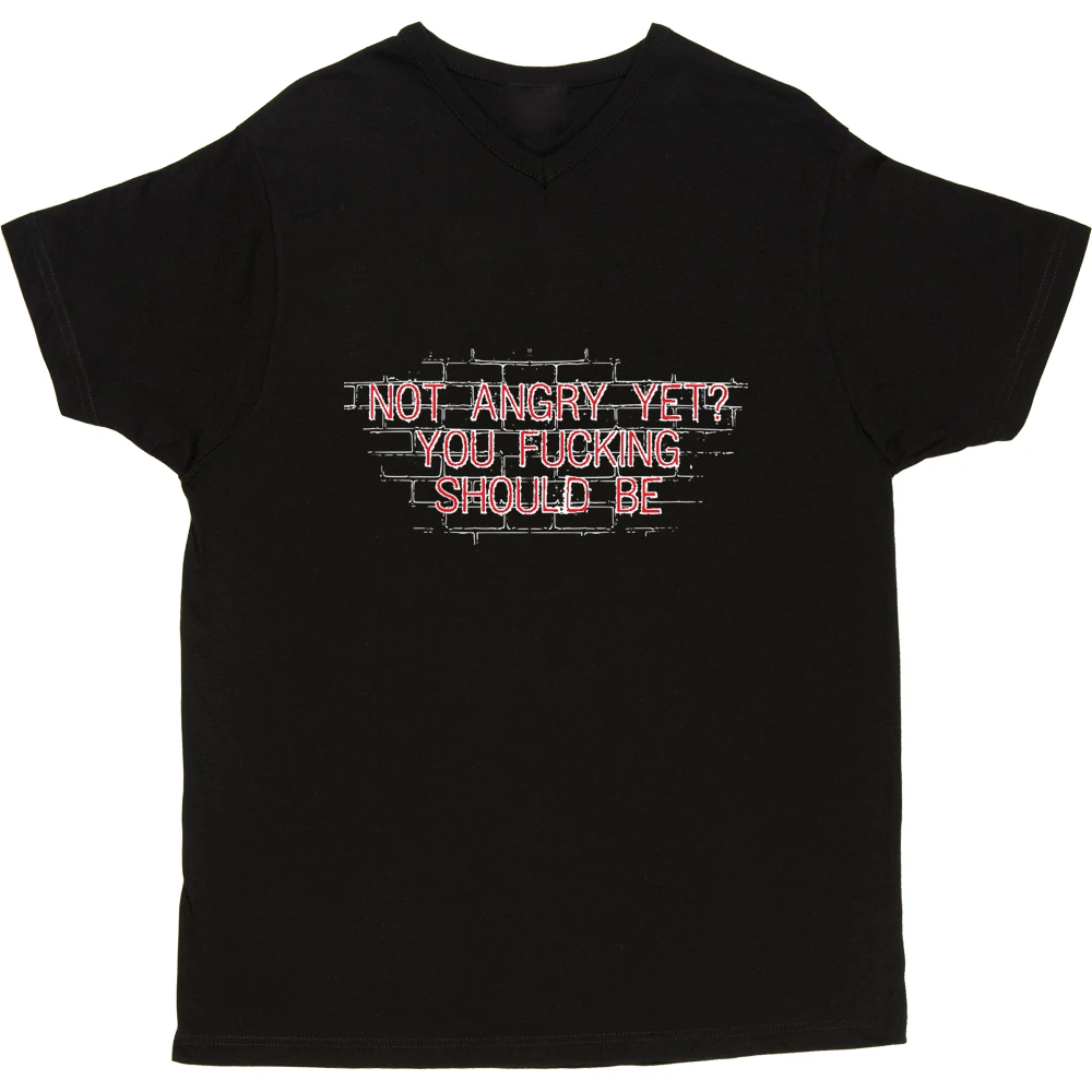 Not Angry Yet? You Fucking Should Be T-Shirt 5 Not Angry Yet? You Fucking Should Be T-Shirt - Image 5