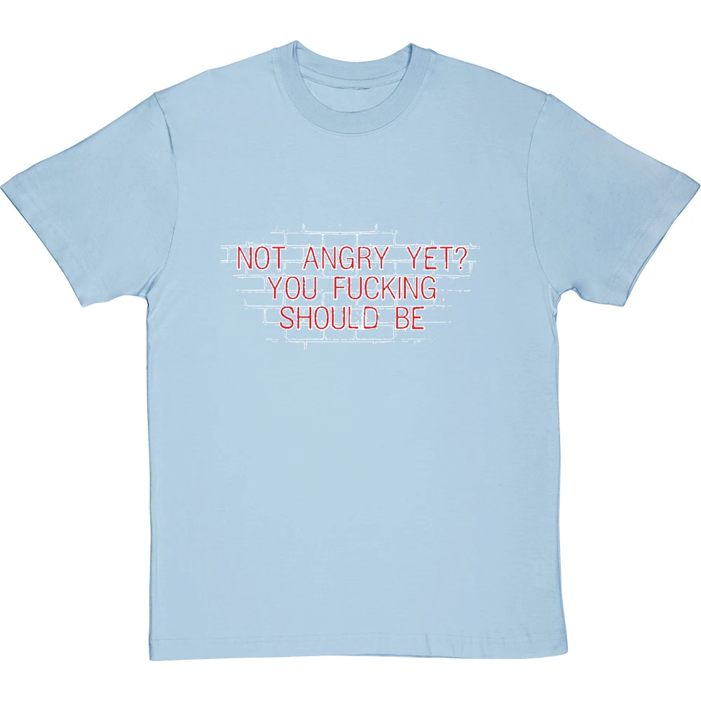 Not Angry Yet? You Fucking Should Be T-Shirt 18 Not Angry Yet? You Fucking Should Be T-Shirt - Image 18
