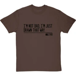 I'm Not Bad, I'm Just Drawn That Way T-Shirt 25 I'm Not Bad, I'm Just Drawn That Way T-Shirt -Tshirt Store not bad just drawn that way quote tshirt 1 hazelnuttshirt
