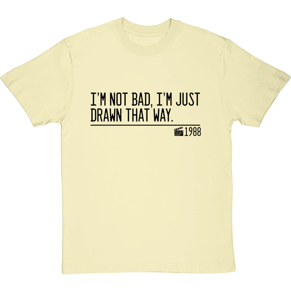 I'm Not Bad, I'm Just Drawn That Way T-Shirt 16 I'm Not Bad, I'm Just Drawn That Way T-Shirt - Image 16
