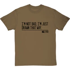 I'm Not Bad, I'm Just Drawn That Way T-Shirt 27 I'm Not Bad, I'm Just Drawn That Way T-Shirt -Tshirt Store not bad just drawn that way quote tshirt 1 olivetshirt