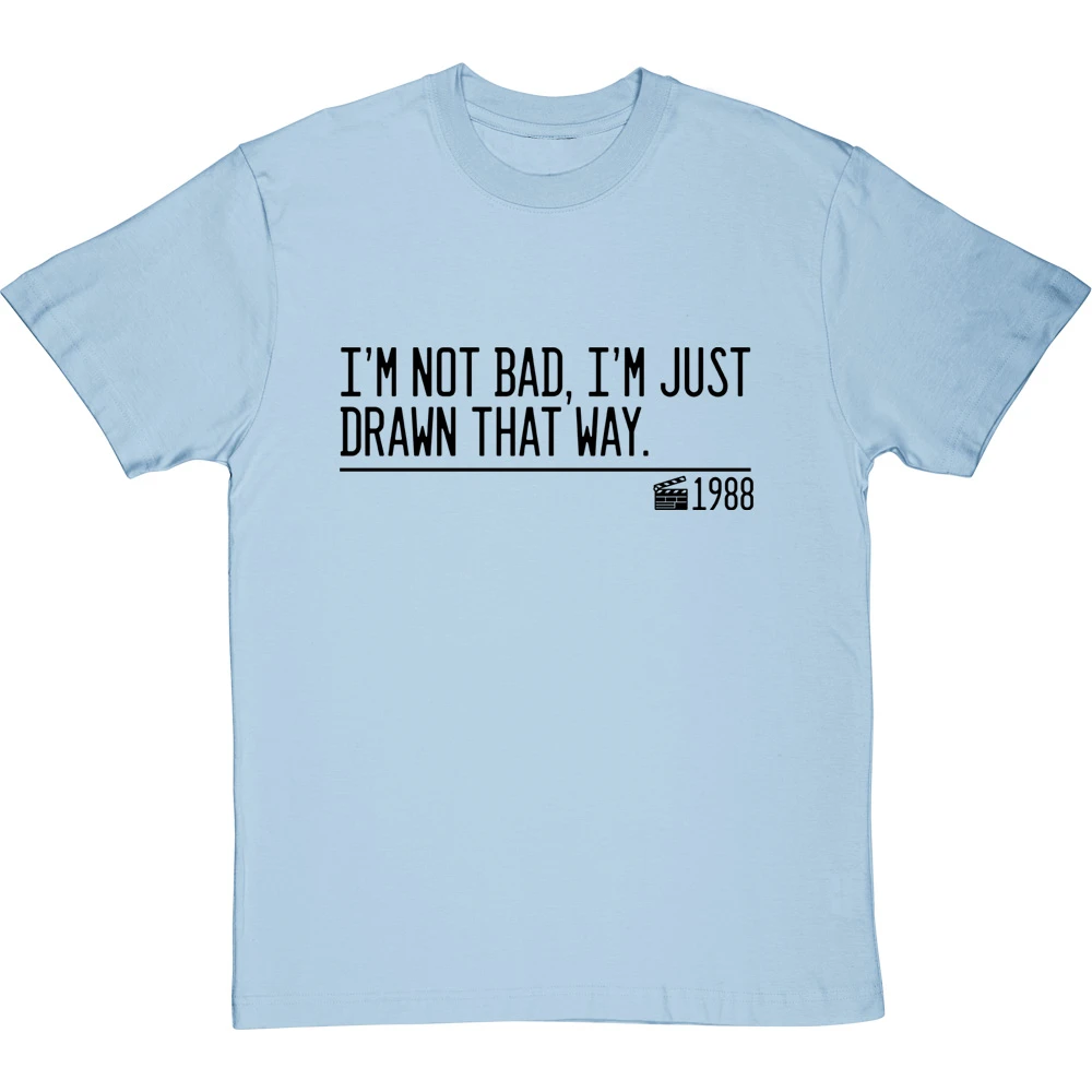 I'm Not Bad, I'm Just Drawn That Way T-Shirt 7 I'm Not Bad, I'm Just Drawn That Way T-Shirt - Image 7