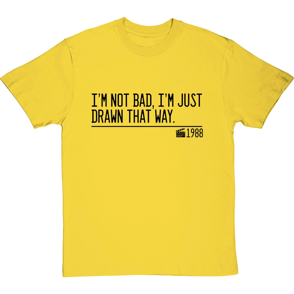 I'm Not Bad, I'm Just Drawn That Way T-Shirt 5 I'm Not Bad, I'm Just Drawn That Way T-Shirt - Image 5