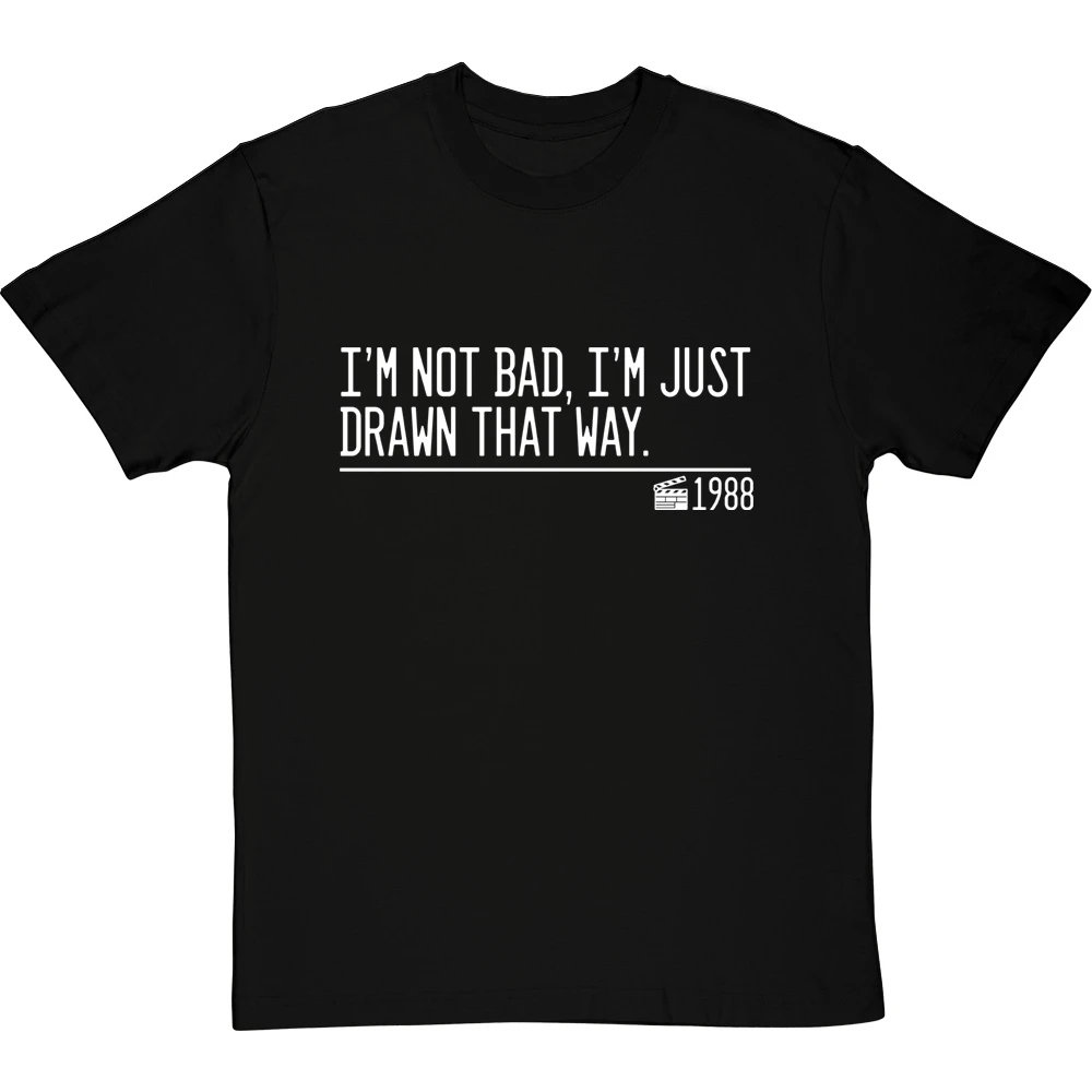 I'm Not Bad, I'm Just Drawn That Way T-Shirt 1 I'm Not Bad, I'm Just Drawn That Way T-Shirt