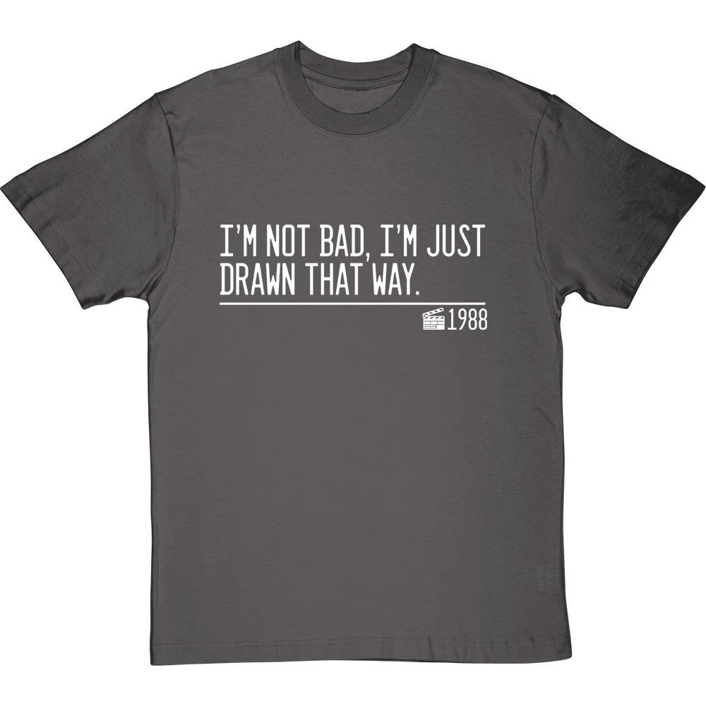 I'm Not Bad, I'm Just Drawn That Way T-Shirt 12 I'm Not Bad, I'm Just Drawn That Way T-Shirt - Image 12