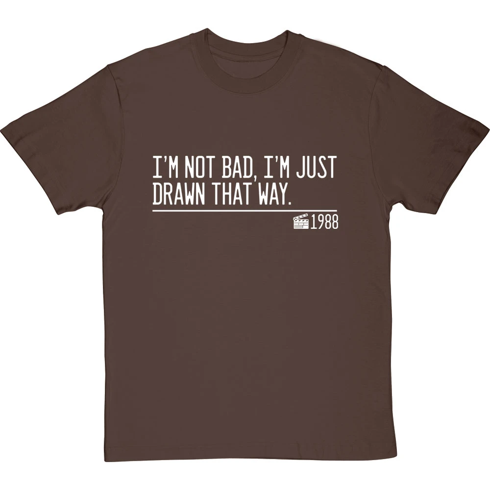I'm Not Bad, I'm Just Drawn That Way T-Shirt 13 I'm Not Bad, I'm Just Drawn That Way T-Shirt - Image 13
