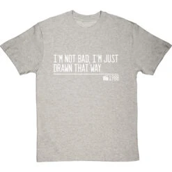 I'm Not Bad, I'm Just Drawn That Way T-Shirt 39 I'm Not Bad, I'm Just Drawn That Way T-Shirt -Tshirt Store not bad just drawn that way quote tshirt 2 lightoxfordtshirt