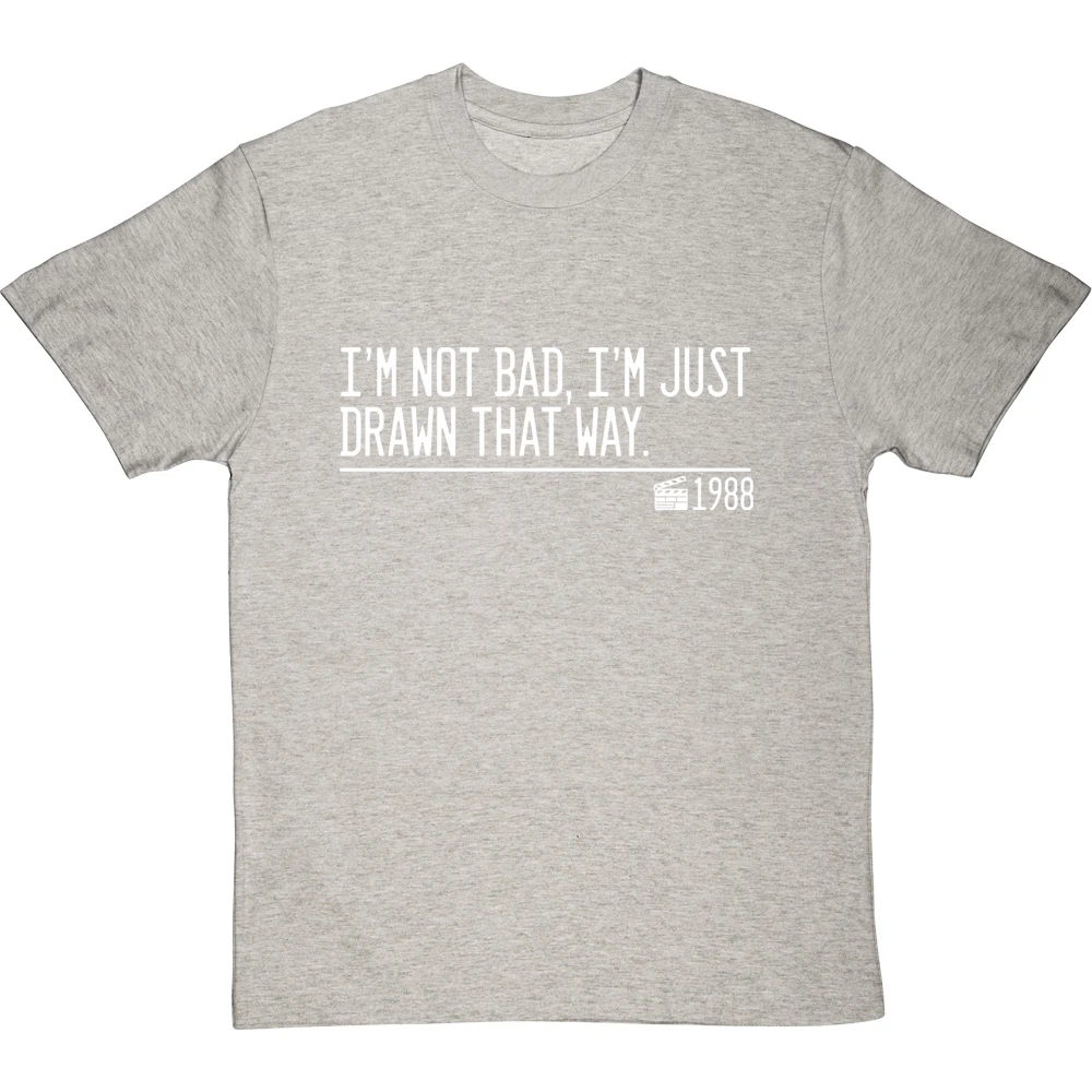 I'm Not Bad, I'm Just Drawn That Way T-Shirt 20 I'm Not Bad, I'm Just Drawn That Way T-Shirt - Image 20
